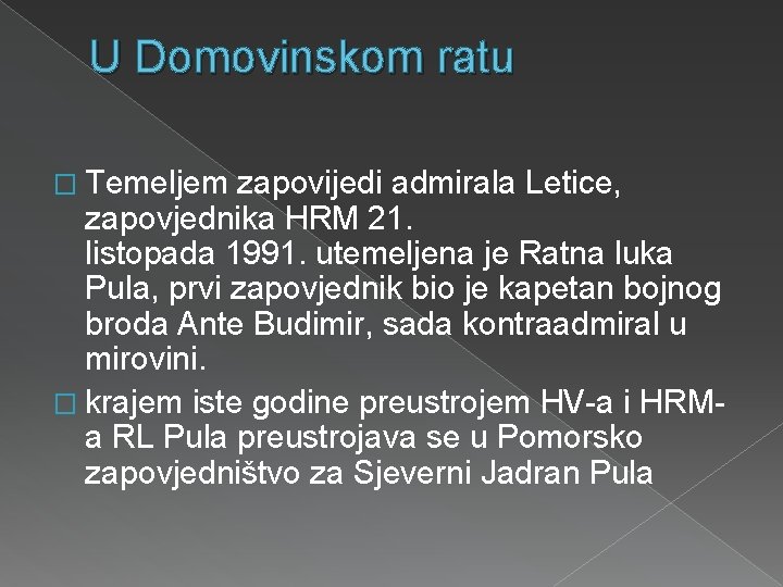 U Domovinskom ratu � Temeljem zapovijedi admirala Letice, zapovjednika HRM 21. listopada 1991. utemeljena