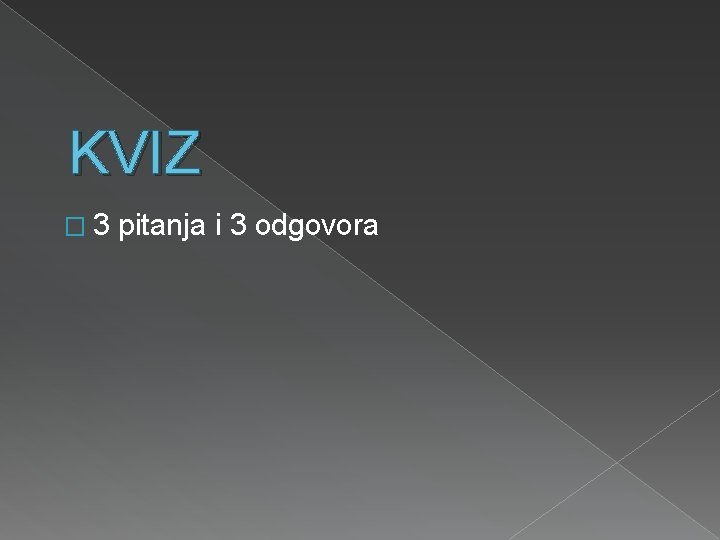 KVIZ � 3 pitanja i 3 odgovora 