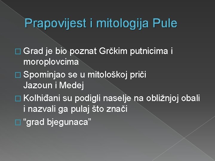 Prapovijest i mitologija Pule � Grad je bio poznat Grčkim putnicima i moroplovcima �