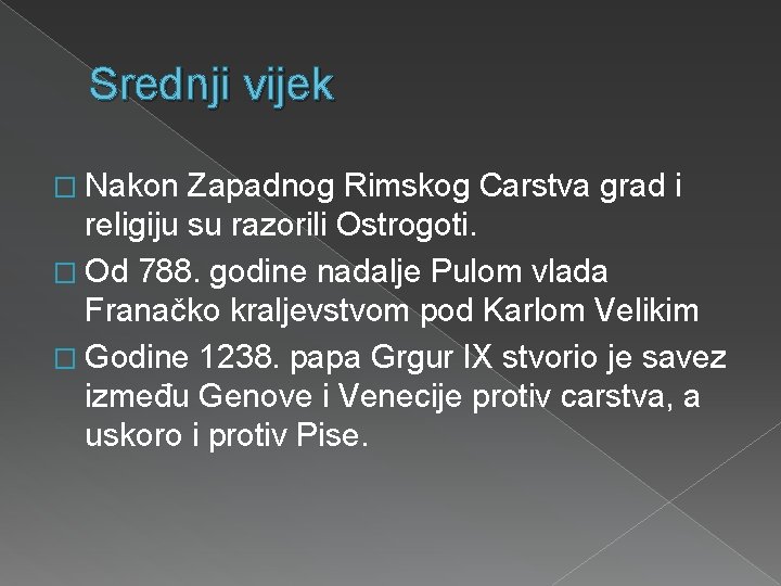 Srednji vijek � Nakon Zapadnog Rimskog Carstva grad i religiju su razorili Ostrogoti. �