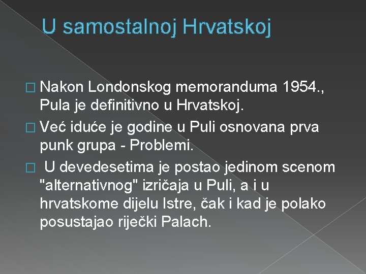 U samostalnoj Hrvatskoj � Nakon Londonskog memoranduma 1954. , Pula je definitivno u Hrvatskoj.