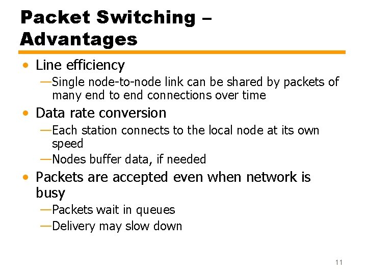 Packet Switching – Advantages • Line efficiency —Single node-to-node link can be shared by