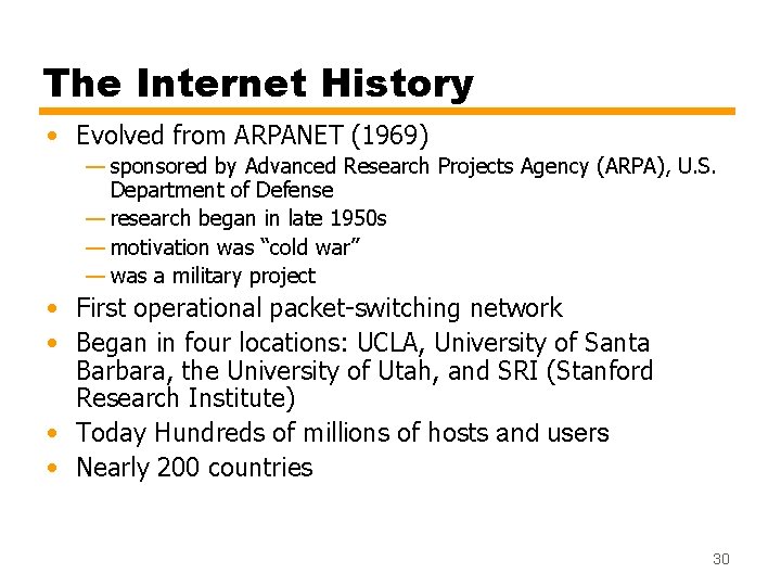 The Internet History • Evolved from ARPANET (1969) — sponsored by Advanced Research Projects