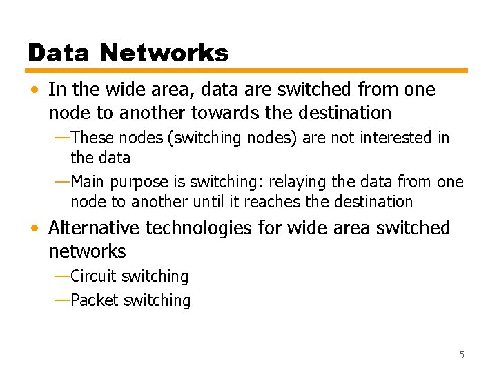 Data Networks • In the wide area, data are switched from one node to