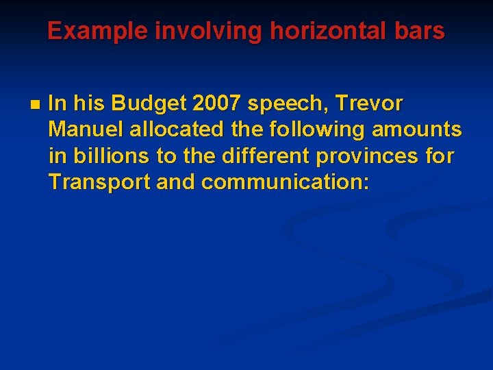 Example involving horizontal bars n In his Budget 2007 speech, Trevor Manuel allocated the Example involving horizontal bars n In his Budget 2007 speech, Trevor Manuel allocated the