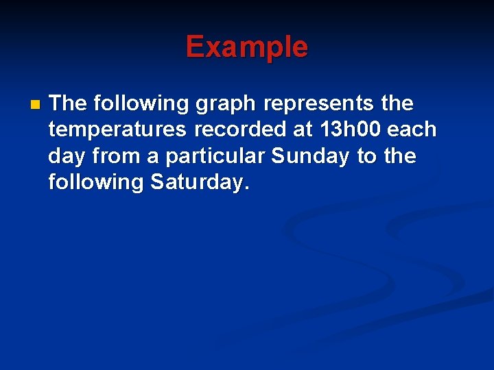Example n The following graph represents the temperatures recorded at 13 h 00 each Example n The following graph represents the temperatures recorded at 13 h 00 each