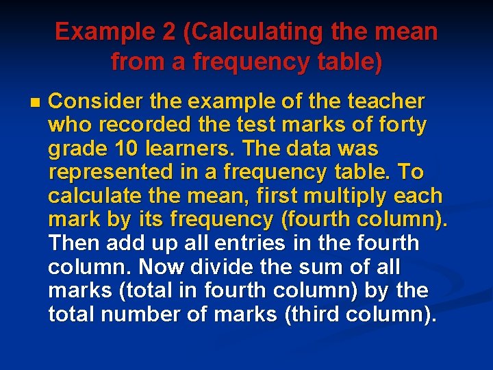 Example 2 (Calculating the mean from a frequency table) n Consider the example of Example 2 (Calculating the mean from a frequency table) n Consider the example of