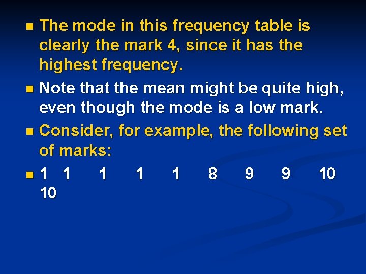 The mode in this frequency table is clearly the mark 4, since it has The mode in this frequency table is clearly the mark 4, since it has