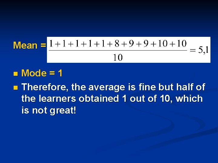 Mean = Mode = 1 n Therefore, the average is fine but half of Mean = Mode = 1 n Therefore, the average is fine but half of