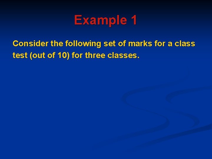Example 1 Consider the following set of marks for a class test (out of Example 1 Consider the following set of marks for a class test (out of