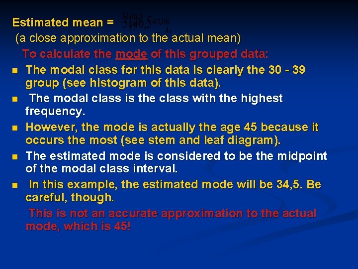 Estimated mean = (a close approximation to the actual mean) To calculate the mode Estimated mean = (a close approximation to the actual mean) To calculate the mode