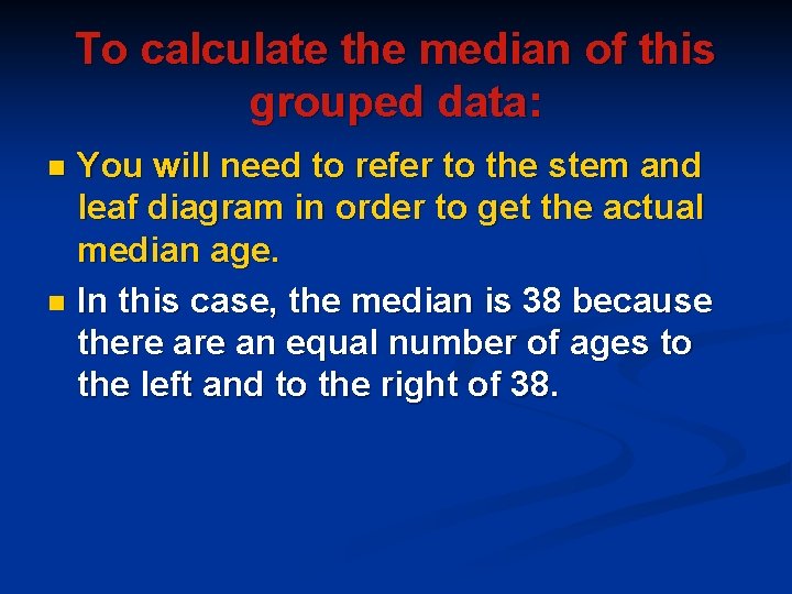 To calculate the median of this grouped data: You will need to refer to To calculate the median of this grouped data: You will need to refer to