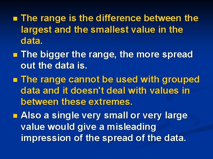 The range is the difference between the largest and the smallest value in the The range is the difference between the largest and the smallest value in the