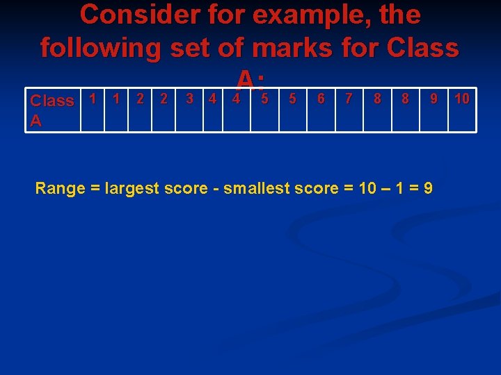Consider for example, the following set of marks for Class A: 1 1 2 Consider for example, the following set of marks for Class A: 1 1 2