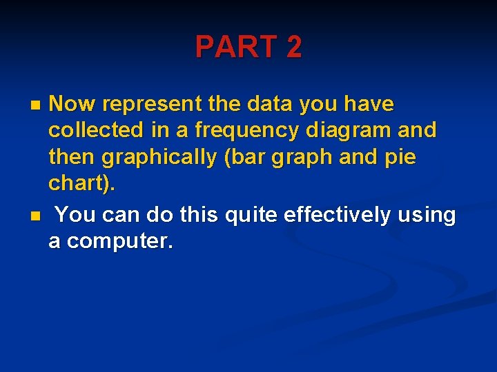 PART 2 Now represent the data you have collected in a frequency diagram and PART 2 Now represent the data you have collected in a frequency diagram and