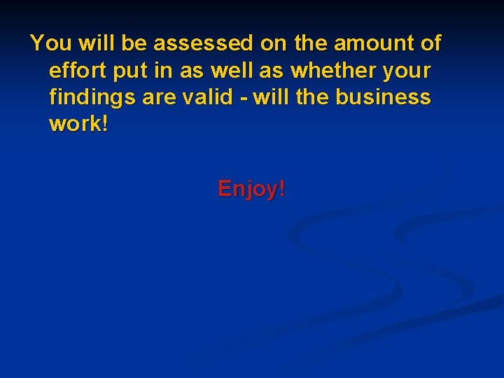 You will be assessed on the amount of effort put in as well as You will be assessed on the amount of effort put in as well as