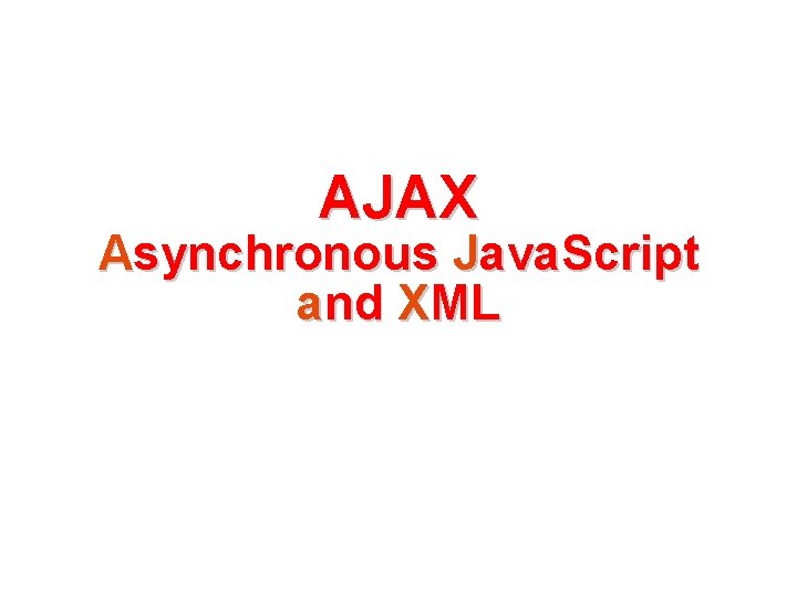 AJAX Asynchronous Java. Script and XML 