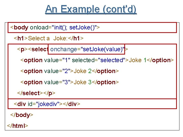 An Example (cont'd) <body onload="init(); set. Joke()"> <h 1>Select a Joke: </h 1> <p><select
