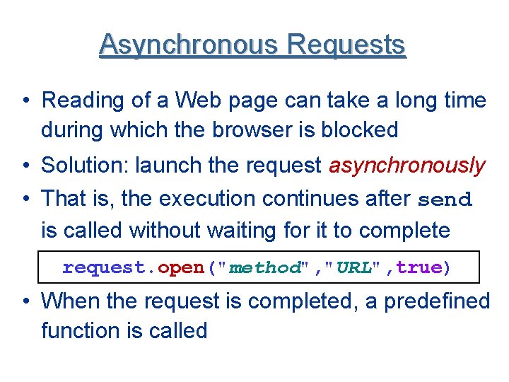 Asynchronous Requests • Reading of a Web page can take a long time during