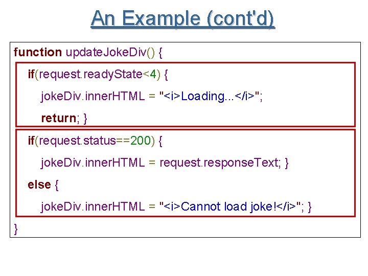An Example (cont'd) function update. Joke. Div() { if(request. ready. State<4) { joke. Div.