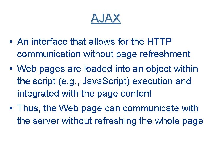 AJAX • An interface that allows for the HTTP communication without page refreshment •