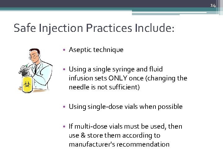 14 Safe Injection Practices Include: • Aseptic technique • Using a single syringe and