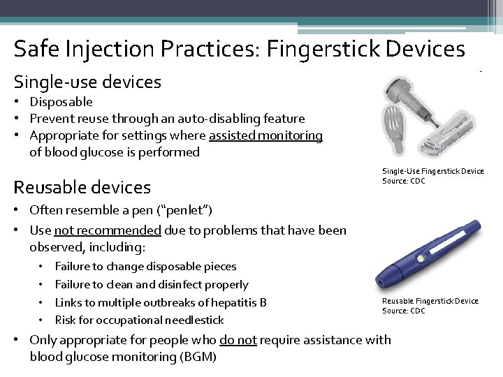Safe Injection Practices: Fingerstick Devices Single-use devices • Disposable • Prevent reuse through an