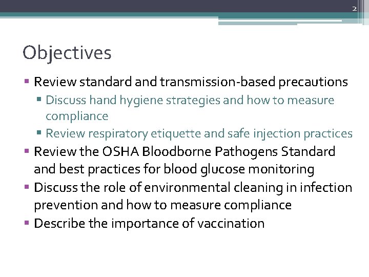 2 Objectives § Review standard and transmission-based precautions § Discuss hand hygiene strategies and