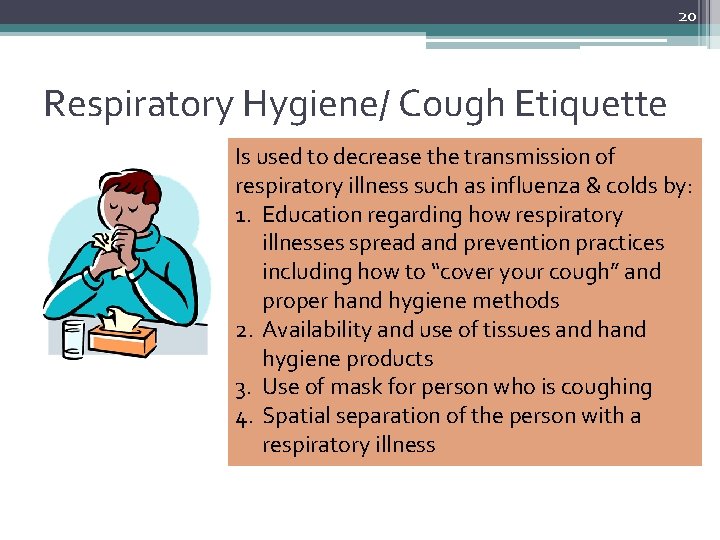 20 Respiratory Hygiene/ Cough Etiquette Is used to decrease the transmission of respiratory illness