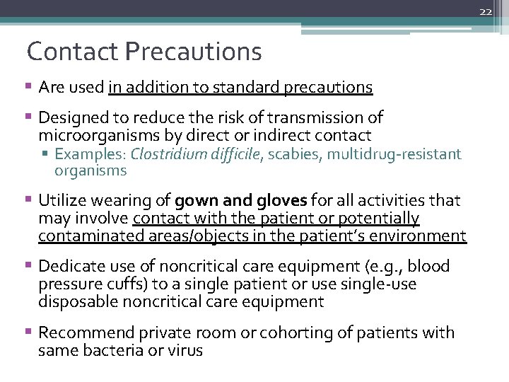 22 Contact Precautions § Are used in addition to standard precautions § Designed to