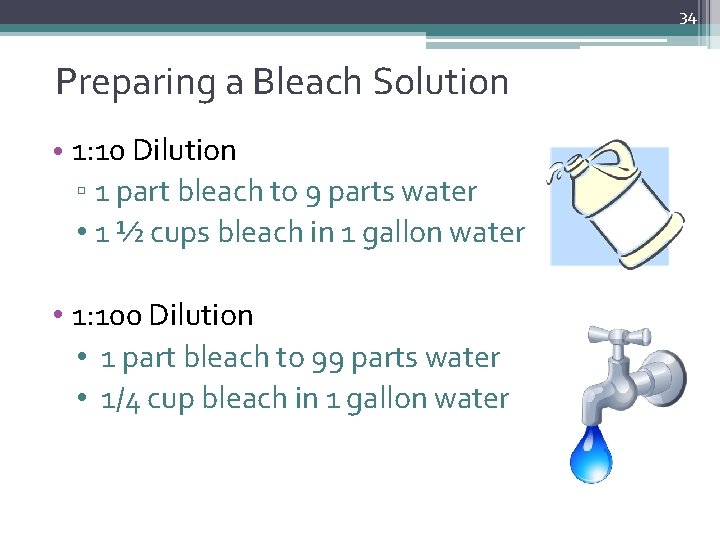 34 Preparing a Bleach Solution • 1: 10 Dilution ▫ 1 part bleach to