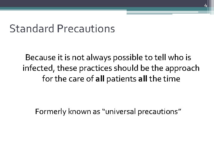 4 Standard Precautions Because it is not always possible to tell who is infected,