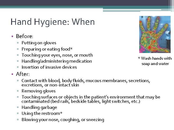 Hand Hygiene: When • Before: ▫ ▫ ▫ Putting on gloves Preparing or eating