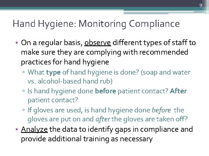 9 Hand Hygiene: Monitoring Compliance • On a regular basis, observe different types of