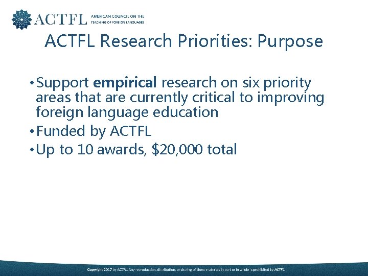 ACTFL Research Priorities: Purpose • Support empirical research on six priority areas that are