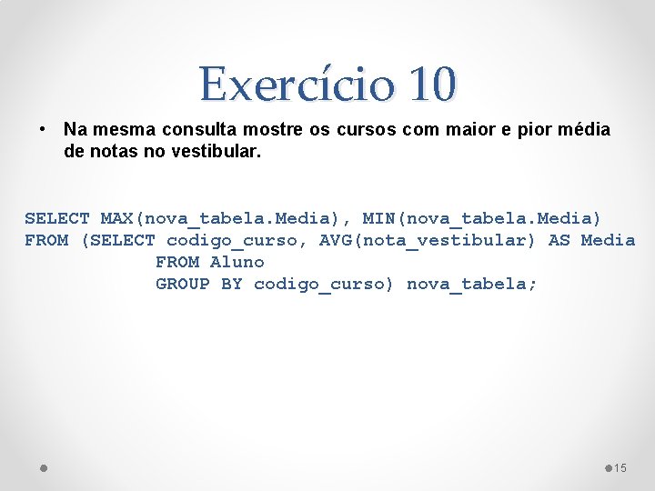 Exercício 10 • Na mesma consulta mostre os cursos com maior e pior média