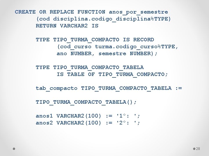 CREATE OR REPLACE FUNCTION anos_por_semestre (cod disciplina. codigo_disciplina%TYPE) RETURN VARCHAR 2 IS TYPE TIPO_TURMA_COMPACTO