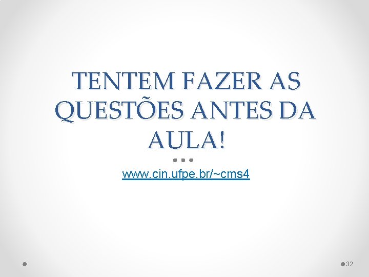 TENTEM FAZER AS QUESTÕES ANTES DA AULA! www. cin. ufpe. br/~cms 4 32 