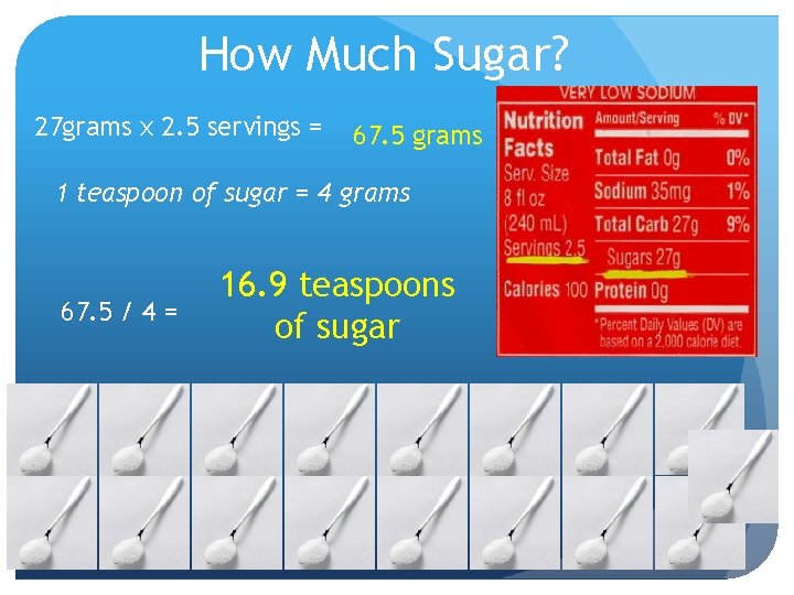 How Much Sugar? 27 grams x 2. 5 servings = 67. 5 grams 1