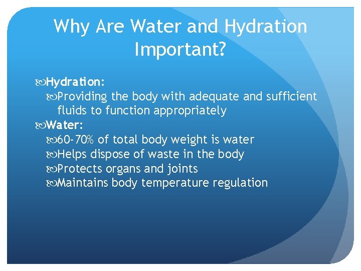 Why Are Water and Hydration Important? Hydration: Providing the body with adequate and sufficient