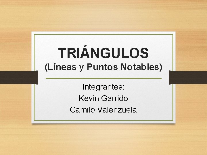 TRIÁNGULOS (Líneas y Puntos Notables) Integrantes: Kevin Garrido Camilo Valenzuela 