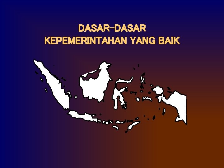 DASAR-DASAR KEPEMERINTAHAN YANG BAIK 