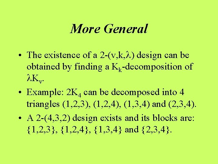 More General • The existence of a 2 -(v, k, ) design can be