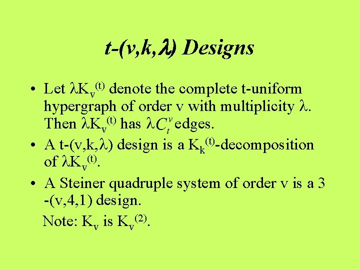 t-(v, k, ) Designs • Let Kv(t) denote the complete t-uniform hypergraph of order