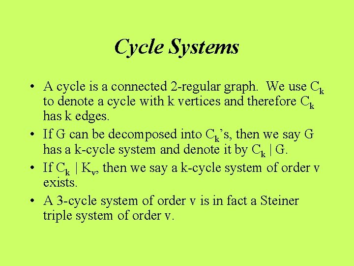 Cycle Systems • A cycle is a connected 2 -regular graph. We use Ck