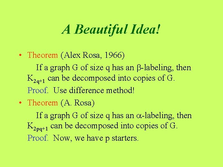 A Beautiful Idea! • Theorem (Alex Rosa, 1966) If a graph G of size