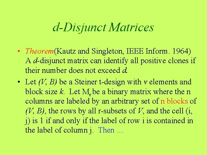 d-Disjunct Matrices • Theorem(Kautz and Singleton, IEEE Inform. 1964) A d-disjunct matrix can identify