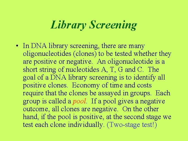 Library Screening • In DNA library screening, there are many oligonucleotides (clones) to be