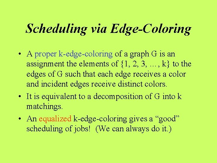 Scheduling via Edge-Coloring • A proper k-edge-coloring of a graph G is an assignment