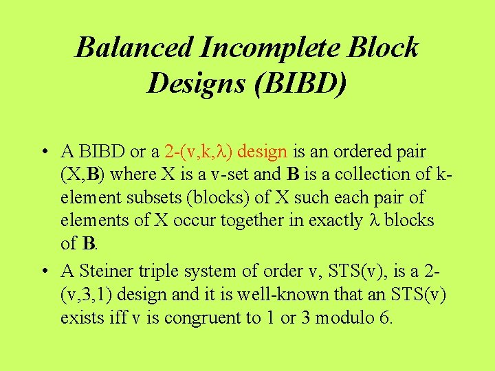 Balanced Incomplete Block Designs (BIBD) • A BIBD or a 2 -(v, k, )